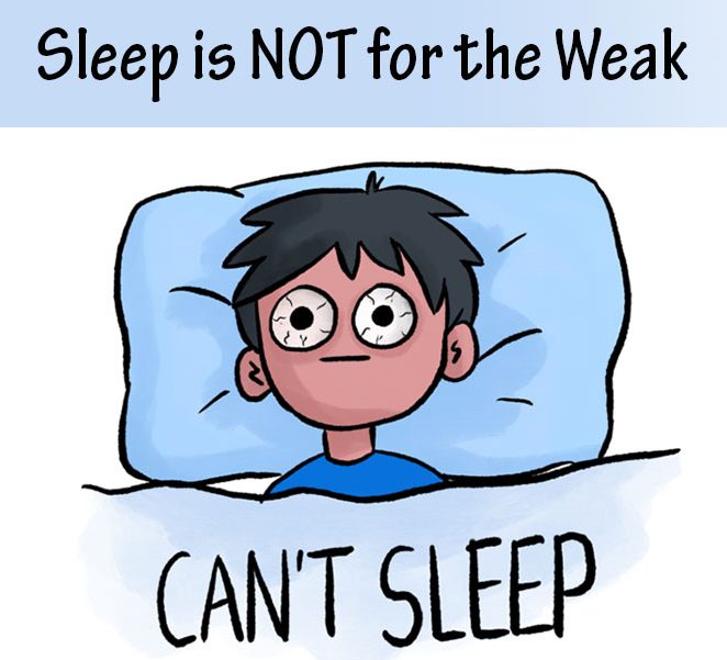 Sleep is Not for the Weak